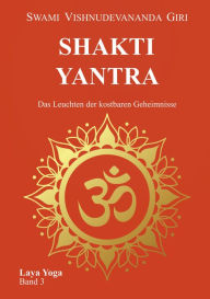 Title: Shakti Yantra: Das Leuchten der kostbaren Geheimnisse, Author: Swami Vishnudevananda Giri