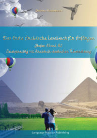 Title: Das Erste Arabische Lesebuch für Anfänger: Stufen A1 und A2 Zweisprachig mit Arabisch-deutscher Übersetzung, Author: Sabine Ebersbach