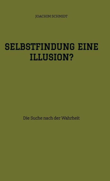 Selbstfindung eine Illusion?: Die Suche nach der Wahrheit