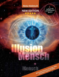 Title: Illusion Mensch: Du bist mehr als Dein Körper, Author: Heinz Kaletsch
