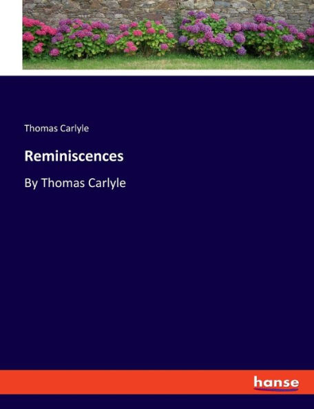 Reminiscences: By Thomas Carlyle