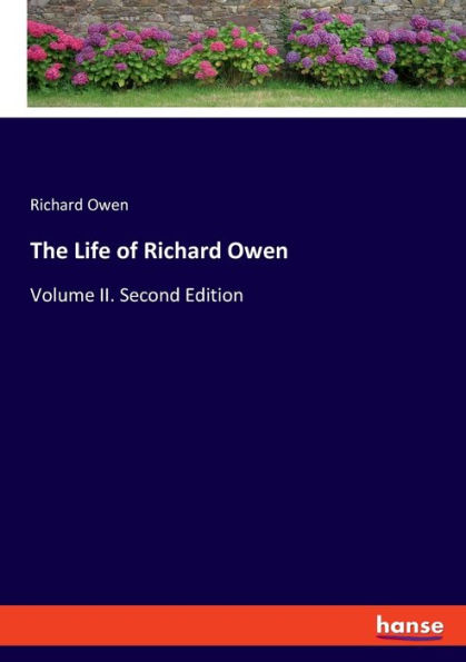 The Life of Richard Owen: Volume II. Second Edition