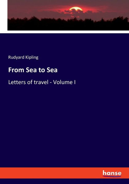 From Sea to Sea: Letters of travel - Volume I