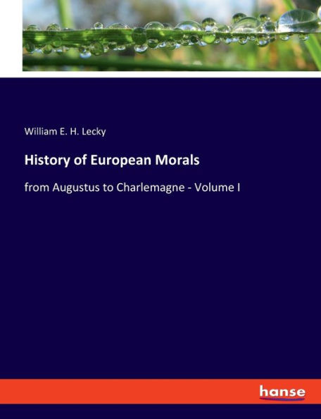 History of European Morals: from Augustus to Charlemagne - Volume I