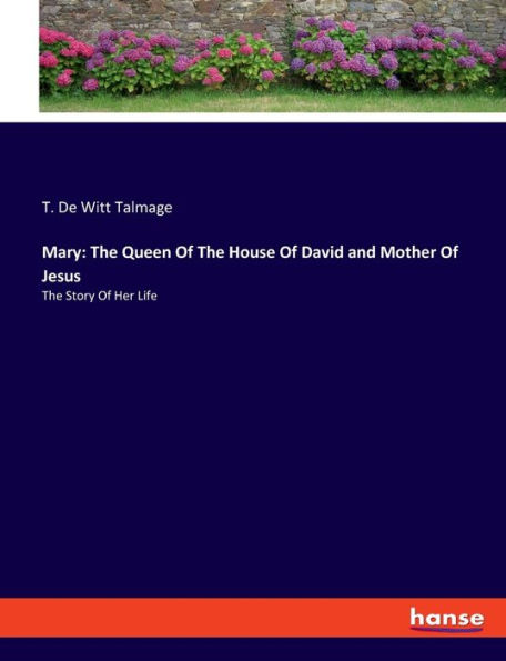 Mary: The Queen Of The House Of David and Mother Of Jesus:The Story Of Her Life
