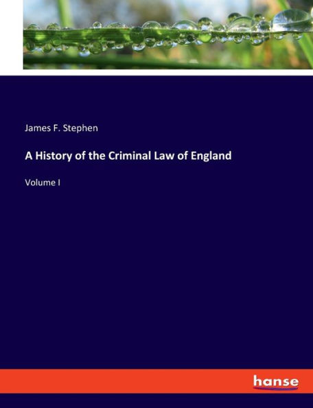 A History of the Criminal Law of England: Volume I