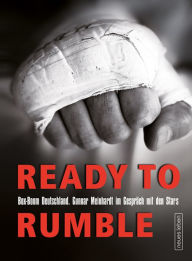 Title: Ready to rumble: Boxboom Deutschland. Gunnar Meinhardt im Gespräch mit den Stars, Author: Gunnar Meinhardt