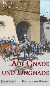 Title: Auf Gnade und Ungnade: Historischer Roman, Author: Erich Schlossarek