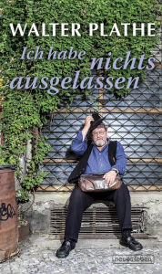 Title: Ich habe nichts ausgelassen, Author: Walter Plathe