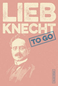 Title: LIEBKNECHT to go: Mutige Worte von Karl Liebknecht, Author: Hans-Jürgen Ammon