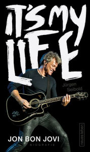 Title: It's My Life: Jon Bon Jovi. Biografie, Author: Jürgen Seibold
