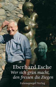 Title: Wer sich grün macht, den fressen die Ziegen, Author: Eberhard Esche