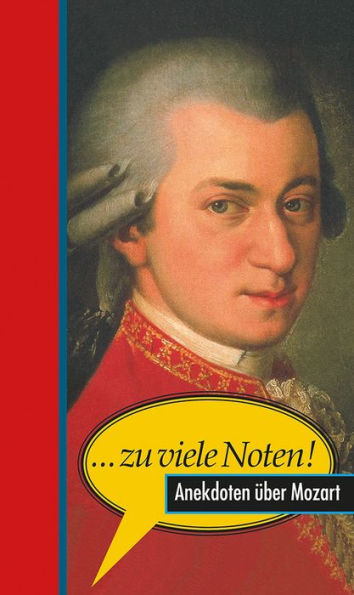 ... zu viele Noten!: Anekdoten über Mozart