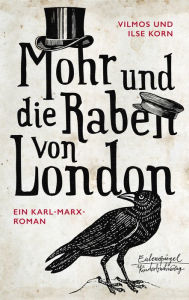 Title: Mohr und die Raben von London: Karl Marx im Exil, Author: Vilmos Korn