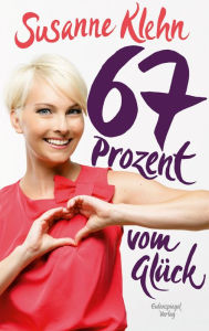 Title: 67 Prozent vom Glück, Author: Susanne Klehn