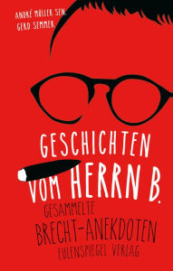 Title: Geschichten vom Herrn B.: Gesammelte Brecht-Anekdoten, Author: André Müller sen.