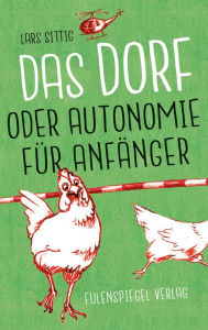 Title: Das dorf oder autonomie für anfänger, Author: Lars Sittig