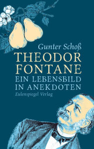 Title: Theodor Fontane: Ein Lebensbild in Anekdoten, Author: Theodor Fontane