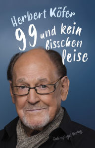 Title: 99 und kein bisschen leise, Author: Herbert Köfer