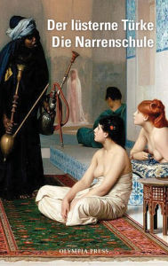 Title: Der lüsterne Türke / Die Narrenschule: Sexuelle Erlebnisse einer jungen Engländerin im Harem des Sultans, Author: Olympia Press