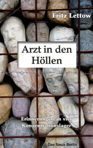Title: Arzt in den Höllen: Erinnerungen an vier Konzentrationslager, Author: Fritz Lettow