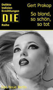 Title: So blond, so schön, so tot: Kriminalroman, Author: Gert Prokop