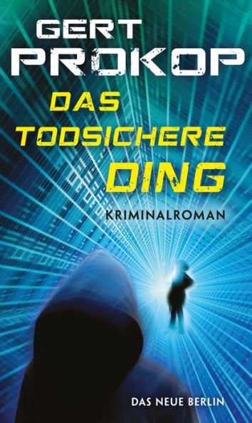 Das todsichere Ding: Die Geschichte eines Computer-Coups