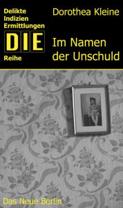 Title: Im Namen der Unschuld, Author: Dorothea Kleine