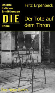 Title: Der Tote auf dem Thron, Author: Fritz Erpenbeck