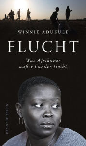 Title: Flucht: Was Afrikaner außer Landes treibt, Author: Winnie Adukule