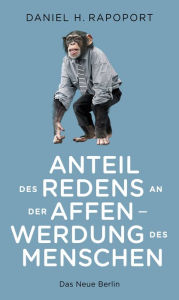 Title: Anteil des Redens an der Affenwerdung des Menschen, Author: Daniel H. Rapoport