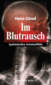 Title: Im Blutrausch: Spektakuläre Kriminalfälle, Author: Hans Girod