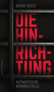 Title: Die Hinrichtung: Authentische Kriminalfälle, Author: Bernd Hesse