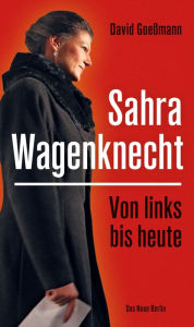 Title: Von links bis heute: Sahra Wagenknecht, Author: David Goeßmann
