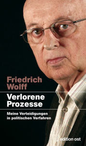 Title: Verlorene Prozesse: Meine Verteidigungen in politischen Verfahren, Author: Friedrich Wolff