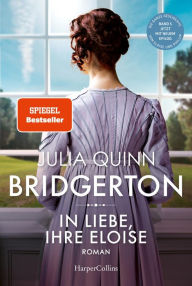 Title: Bridgerton - In Liebe, Ihre Eloise: Band 5 Die Vorlage zum NETFLIX-Welterfolg - Staffel 3 erscheint ab Mai 2024!, Author: Julia Quinn