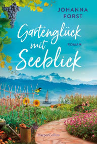 Title: Gartenglück mit Seeblick: Roman, Author: Johanna Forst