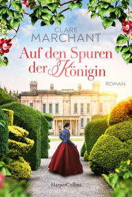 Title: Auf den Spuren der Königin: Roman, Author: Clare Marchant