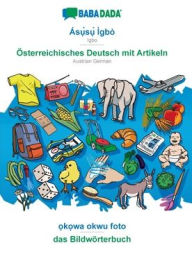 Title: BABADADA, Ás?`s?` Ìgbò - Österreichisches Deutsch mit Artikeln, ?k?wa okwu foto - das Bildwörterbuch: Igbo - Austrian German, visual dictionary, Author: Babadada GmbH