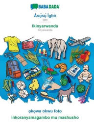Title: BABADADA, Ás?`s?` Ìgbò - Ikinyarwanda, ?k?wa okwu foto - inkoranyamagambo mu mashusho: Igbo - Kinyarwanda, visual dictionary, Author: Babadada GmbH