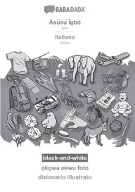 Title: ï¿½sụ̀sụ̀ ï¿½gbï¿½ - italiano, ọkọwa okwu foto, BW: BABADADA Igbo - Italian, visual dictionary, BW, Author: Babadada Gmbh