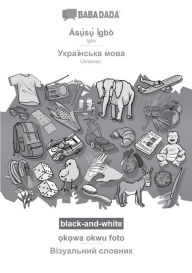 Title: BABADADA black-and-white, Ás?`s?` Ìgbò - Ukrainian (in cyrillic script), ?k?wa okwu foto - visual dictionary (in cyrillic script): Igbo - Ukrainian (in cyrillic script), visual dictionary, Author: Babadada GmbH