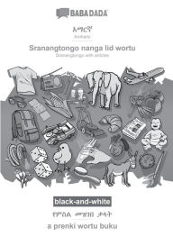 Title: BABADADA black-and-white, Amharic (in Ge?ez script) - Sranantongo with articles (in srn script), visual dictionary (in Ge?ez script) - visual dictionary (in srn script): Amharic (in Ge?ez script) - Sranantongo with articles (in srn script), visual diction, Author: Babadada GmbH