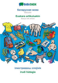 Title: BABADADA, Belarusian (in cyrillic script) - Euskara artikuluekin, visual dictionary (in cyrillic script) - irudi hiztegia: Belarusian (in cyrillic script) - Basque with articles, visual dictionary, Author: Babadada GmbH