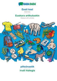 Title: BABADADA, Eesti keel - Euskara artikuluekin, piltsõnastik - irudi hiztegia: Estonian - Basque with articles, visual dictionary, Author: Babadada GmbH