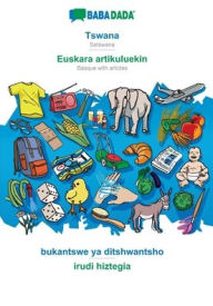Title: BABADADA, Tswana - Euskara artikuluekin, bukantswe ya ditshwantsho - irudi hiztegia: Setswana - Basque with articles, visual dictionary, Author: Babadada Gmbh