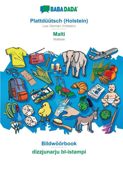 BABADADA, Plattdüütsch (Holstein) - Malti, Bildwöörbook - dizzjunarju bl-istampi: Low German (Holstein) - Maltese, visual dictionary