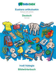 Title: BABADADA, Euskara artikuluekin - Deutsch, irudi hiztegia - Bildwörterbuch: Basque with articles - German, visual dictionary, Author: Babadada GmbH