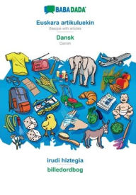 Title: BABADADA, Euskara artikuluekin - Dansk, irudi hiztegia - billedordbog: Basque with articles - Danish, visual dictionary, Author: Babadada GmbH