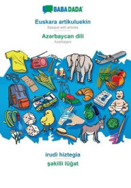 Title: BABADADA, Euskara artikuluekin - Az?rbaycan dili, irudi hiztegia - s?killi lüg?t: Basque with articles - Azerbaijani, visual dictionary, Author: Babadada GmbH